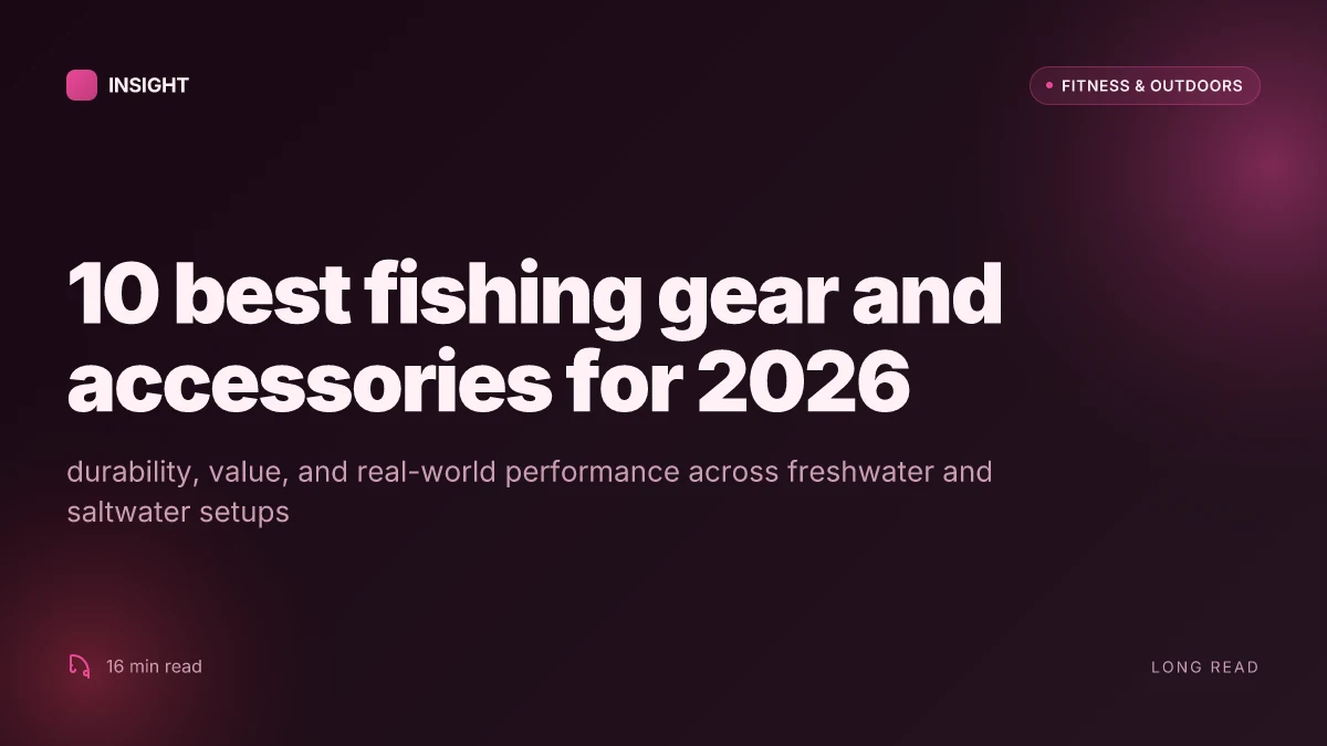 10 Best fishing gear and accessories for 2026: durability, value, and real-world performance