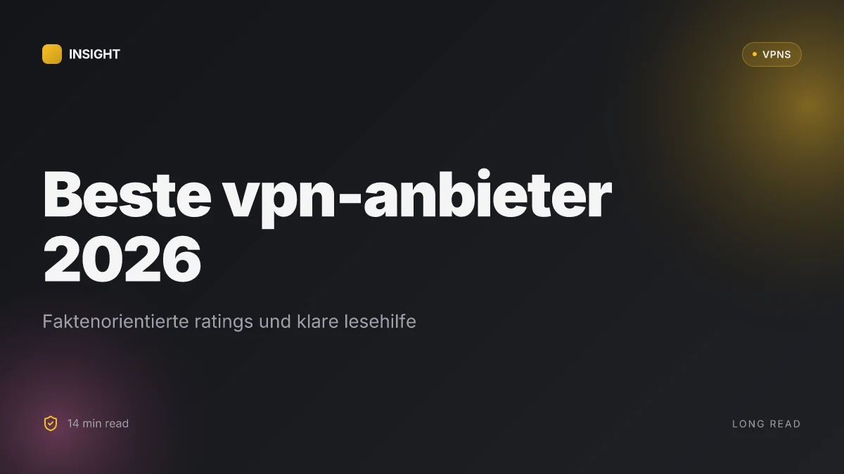 Beste VPN anbieter 2026: fakten, trades offs und eine klare empfehlung