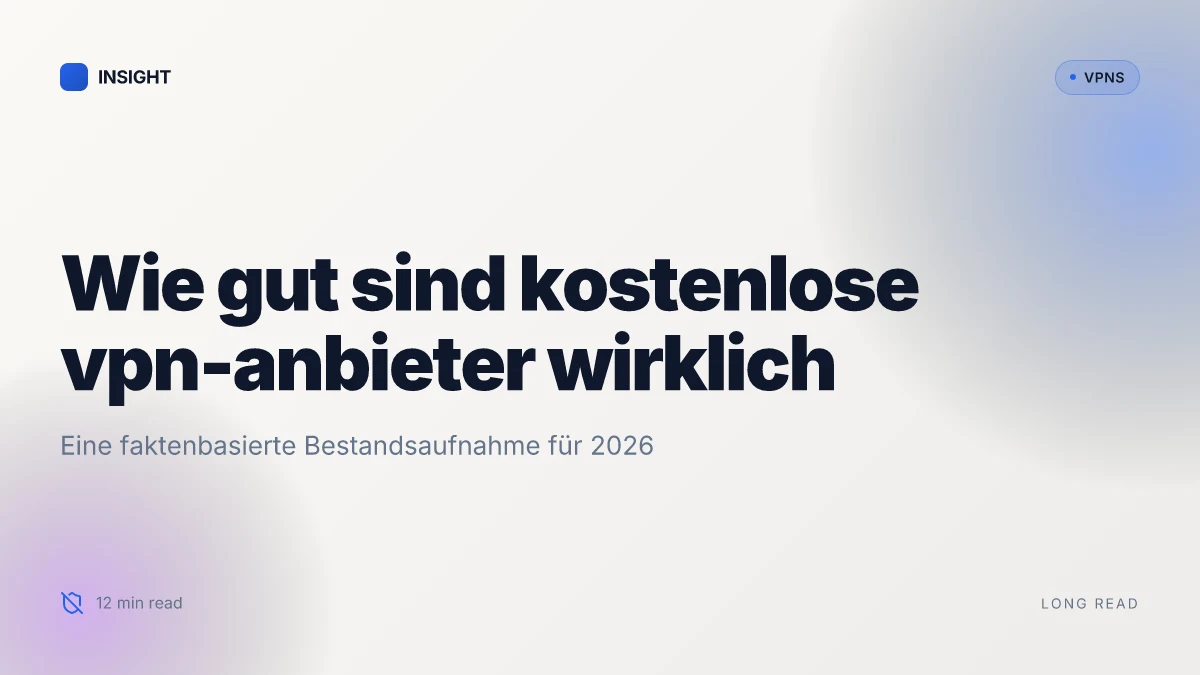 Wie gut sind kostenlose VPN-Anbieter wirklich und wann lohnen sie sich 2026