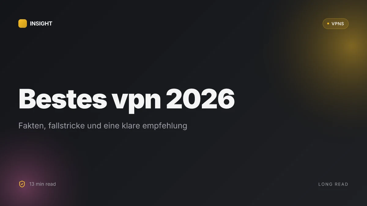 Bestes VPN 2026: fakten, fallstricke und eine klare empfehlung