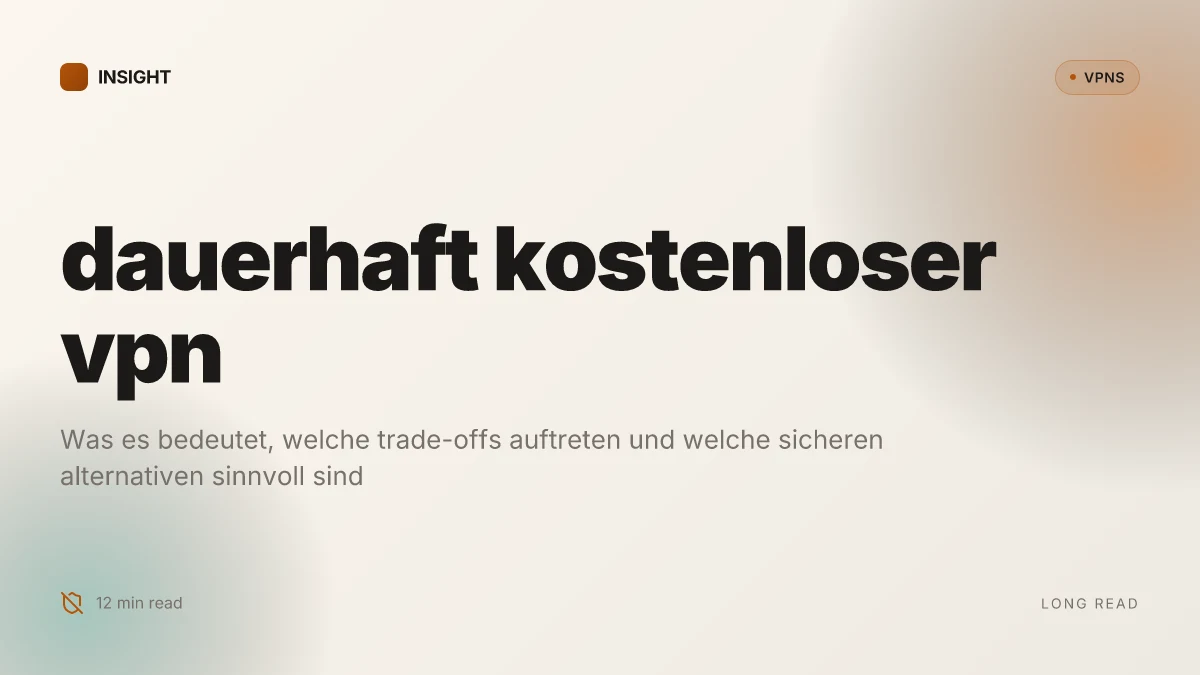 Was ist a dauerhaft kostenloser VPN and what trade-offs come with it
