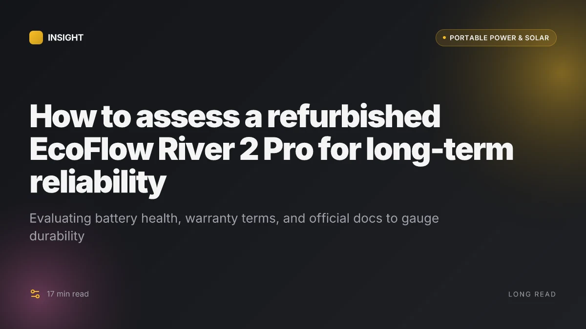 How to assess a refurbished EcoFlow River 2 Pro for long-term reliability