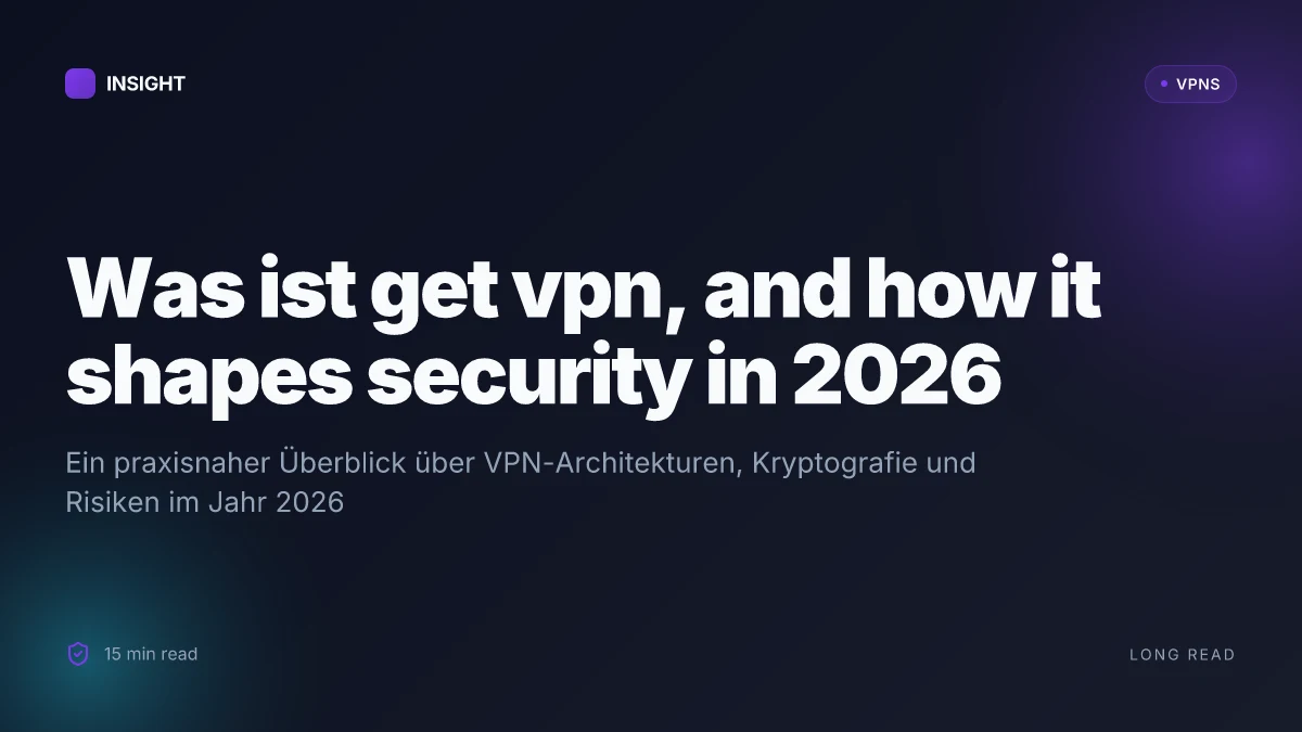 Was ist get VPN, and how it shapes security in 2026