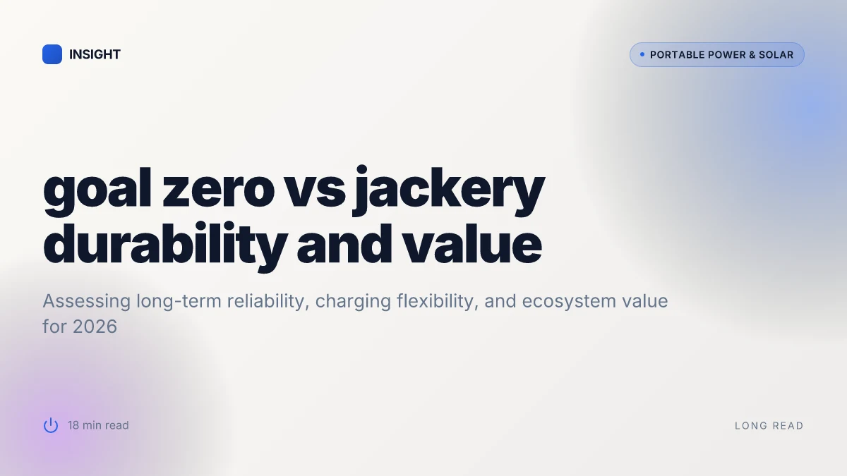 How goal zero vs jackery stacks up for 2026: durability, features, and long-term value