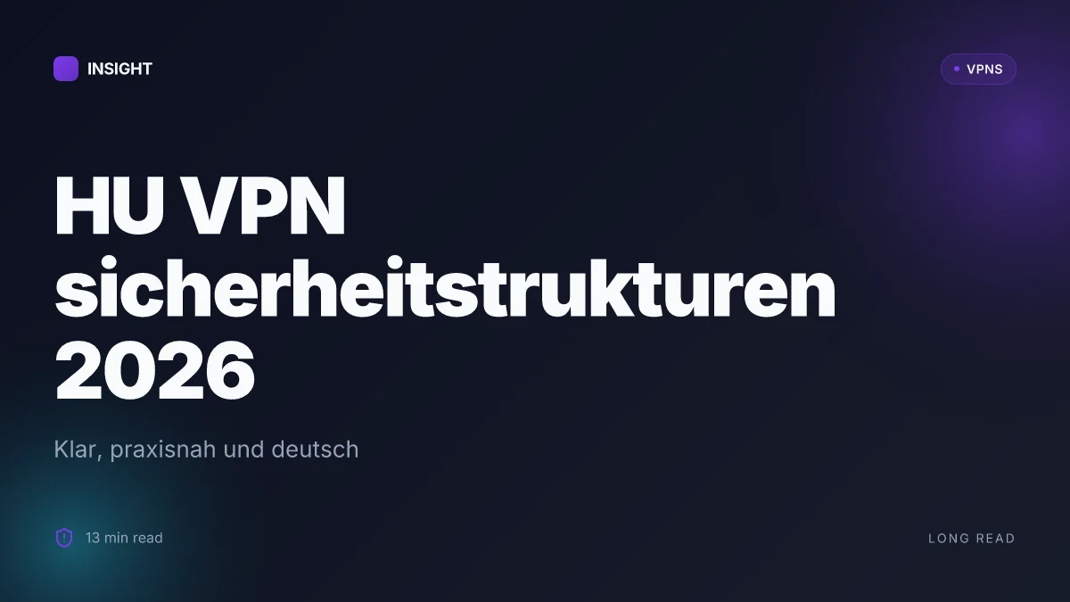 Was HU VPN sicherheitstrukturen 2026 wirklich leisten und wo es scheitert
