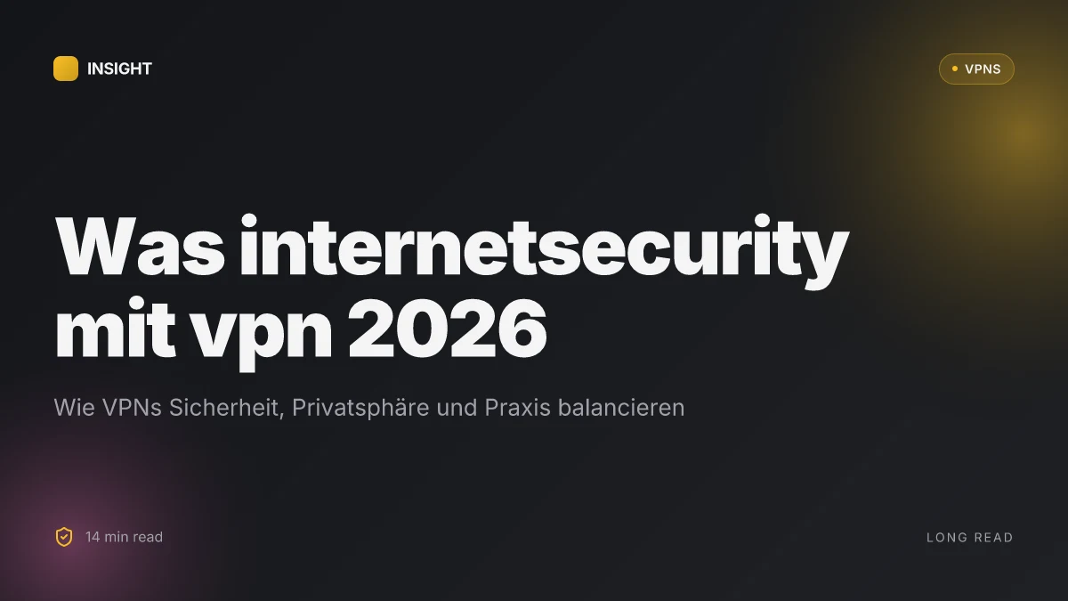 Was ist internetsecurity mit VPN in 2026 und warum es mehr braucht als ein VPN