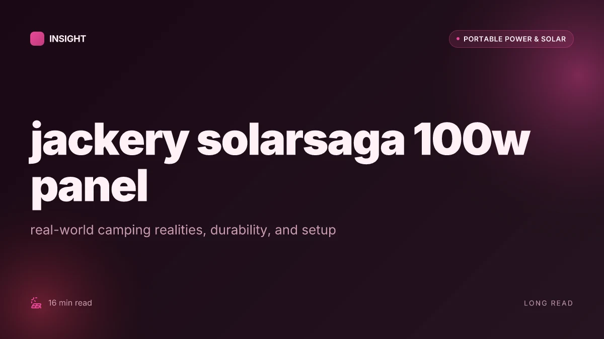 How to choose a jackery solarsaga 100w panel for real-world camping