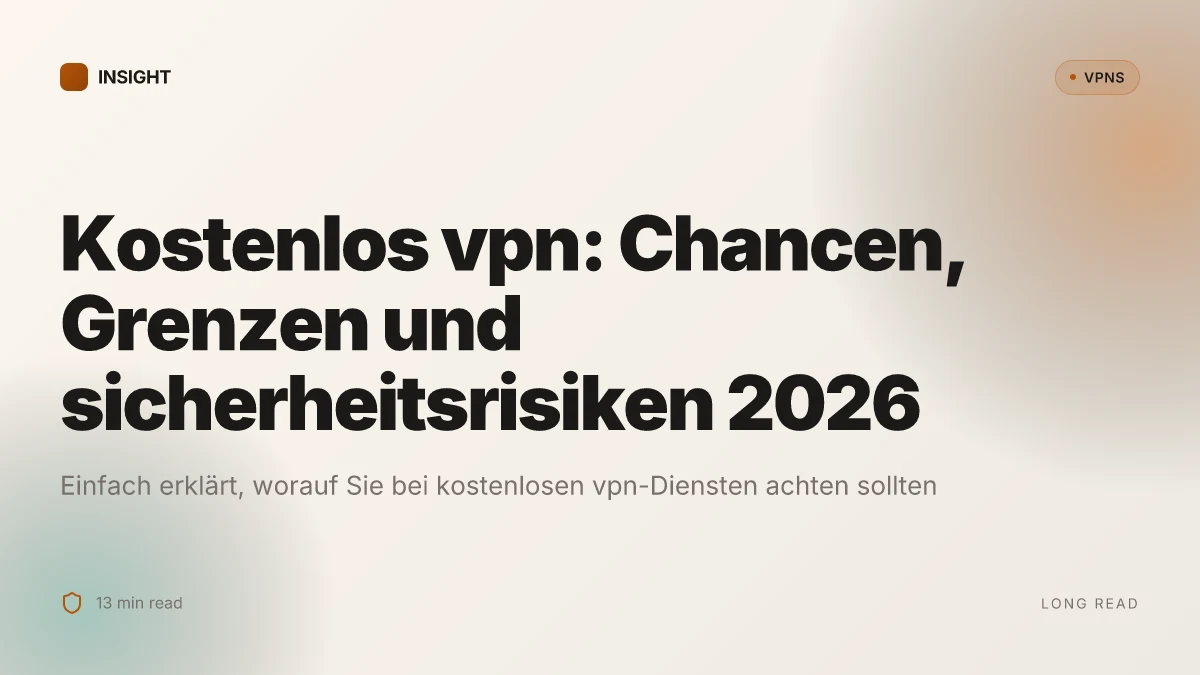 Kostenlos VPN: Chancen, Grenzen und sicherheitsrisiken 2026