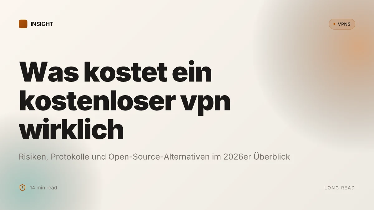 Was kostet ein kostenloser VPN wirklich? Risiken, Protokolle und Open-Source-Alternativen im 2026er Überblick