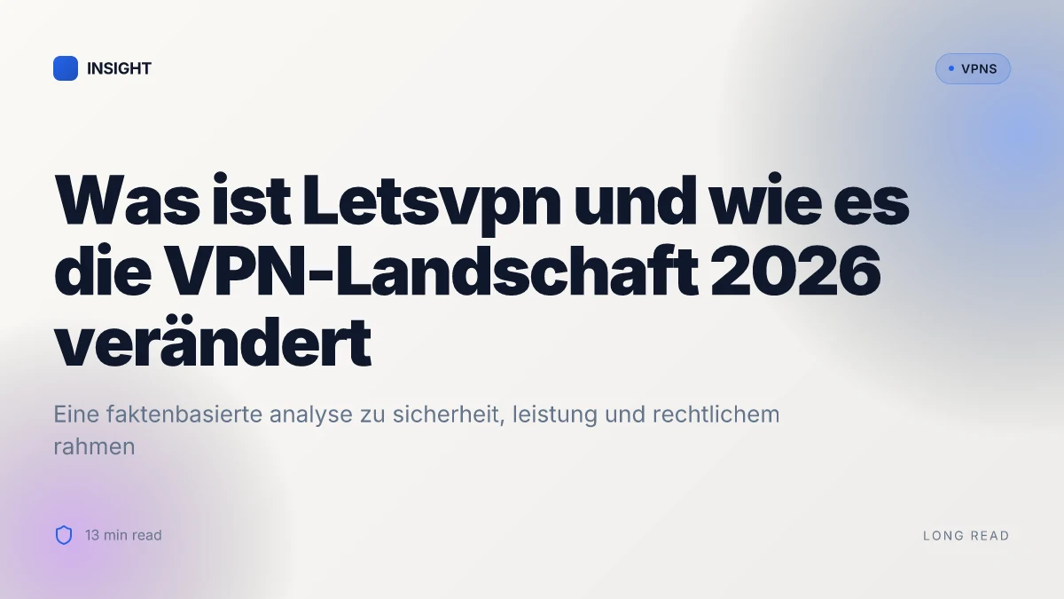 Was ist Letsvpn and how it changes the VPN landscape in 2026