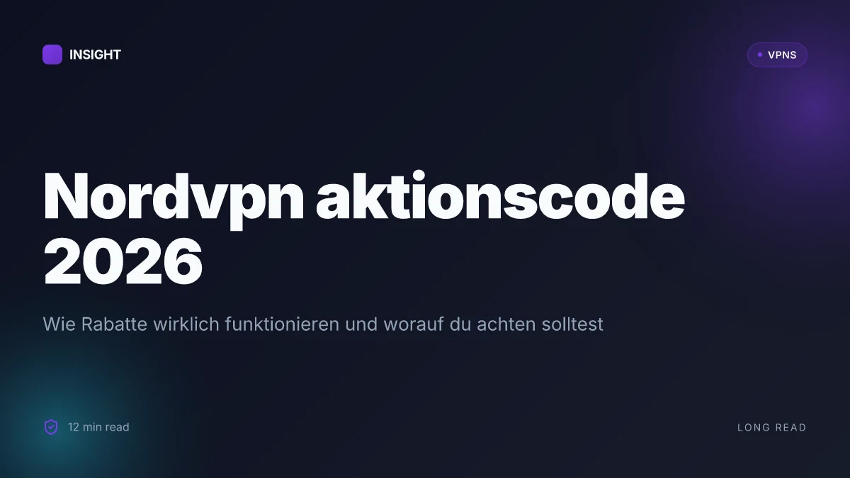 NordVPN Aktionscode 2026: Wie du wirklich sparst und worauf du achten solltest