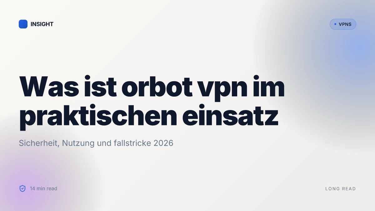 Was ist orbot VPN im praktischen einsatz: sicherheit, nutzung und fallstricke 2026