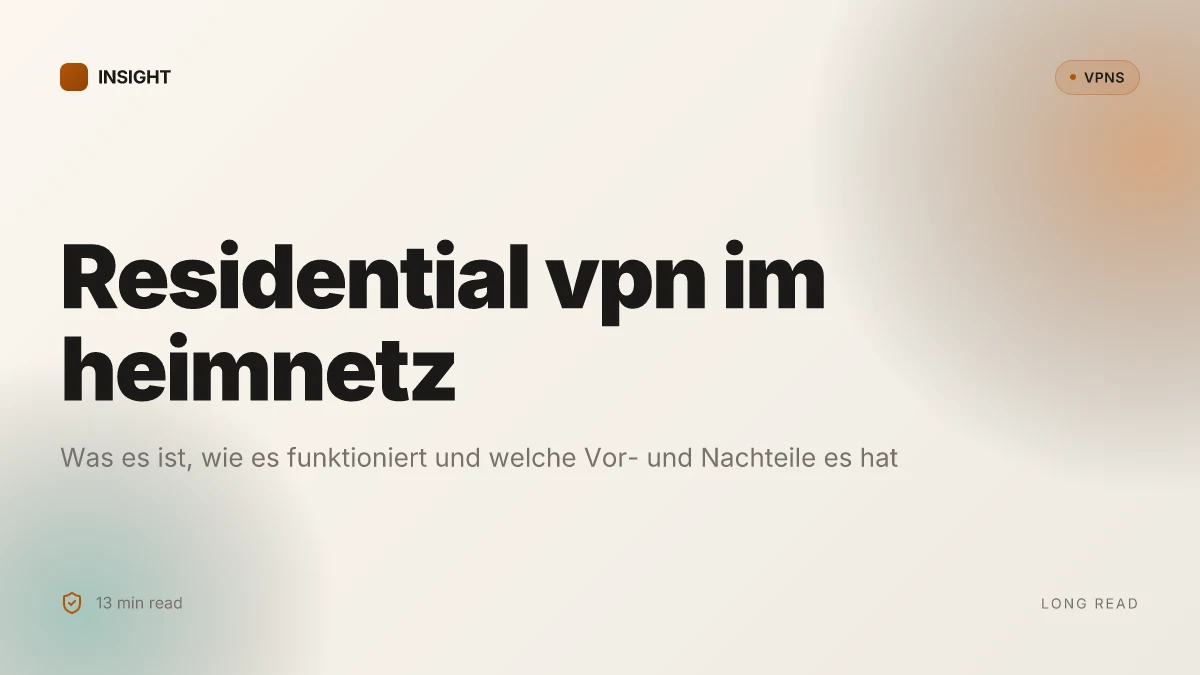 Was ist residential VPN und warum es mehr bedeutet als eine IP-Adresse