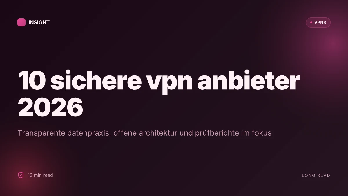 10 Sichere VPN anbieter 2026: transparente datenpraxis, offene architektur und prüfberichte im fokus