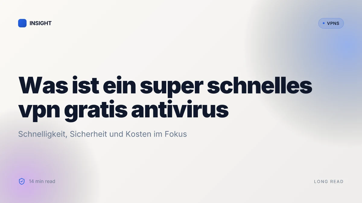 Was ist a super schnelles VPN gratis antivirus and how to choose it