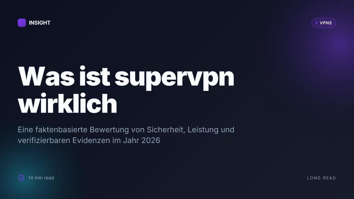 Was ist supervpn wirklich? Eine ehrliche Bewertung der Sicherheit, Leistung und Verifizierbarkeit 2026