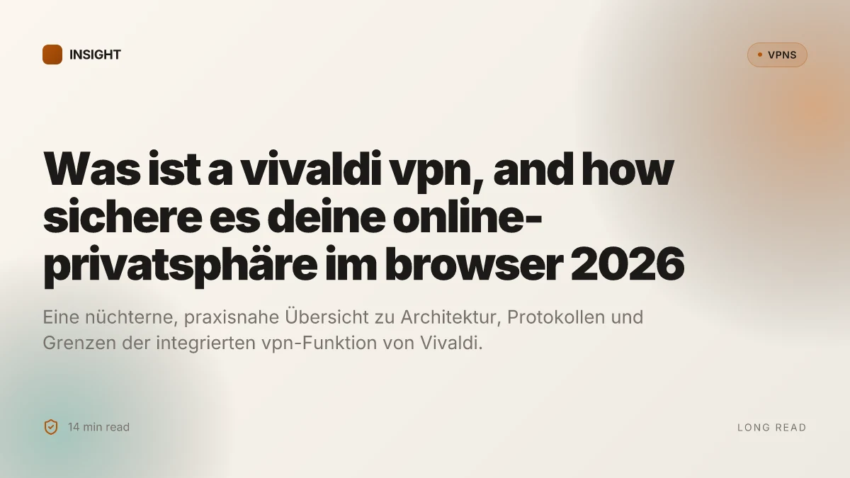 Was ist a vivaldi VPN, and how sichere es deine online-privatsphäre im browser 2026