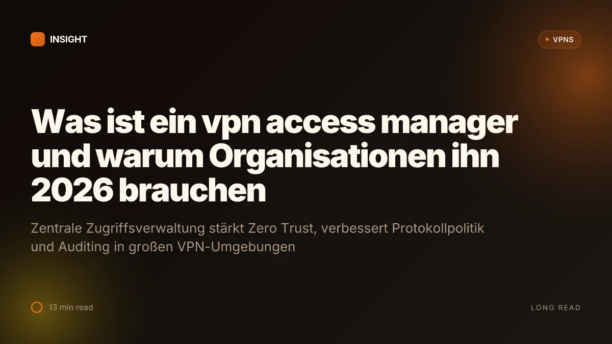 Was ist a VPN access manager and why organizations need one in 2026