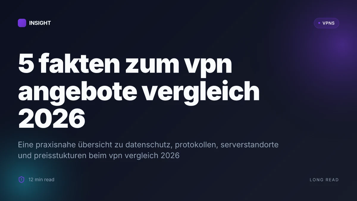 5 Fakten, die du beim VPN angebote vergleich 2026 beachten musst