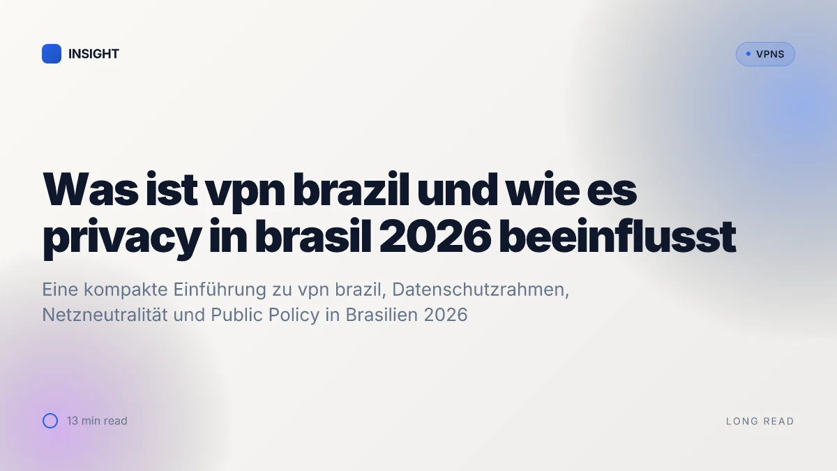 Was ist a VPN Brazil and how it reshapes privacy in brasil 2026