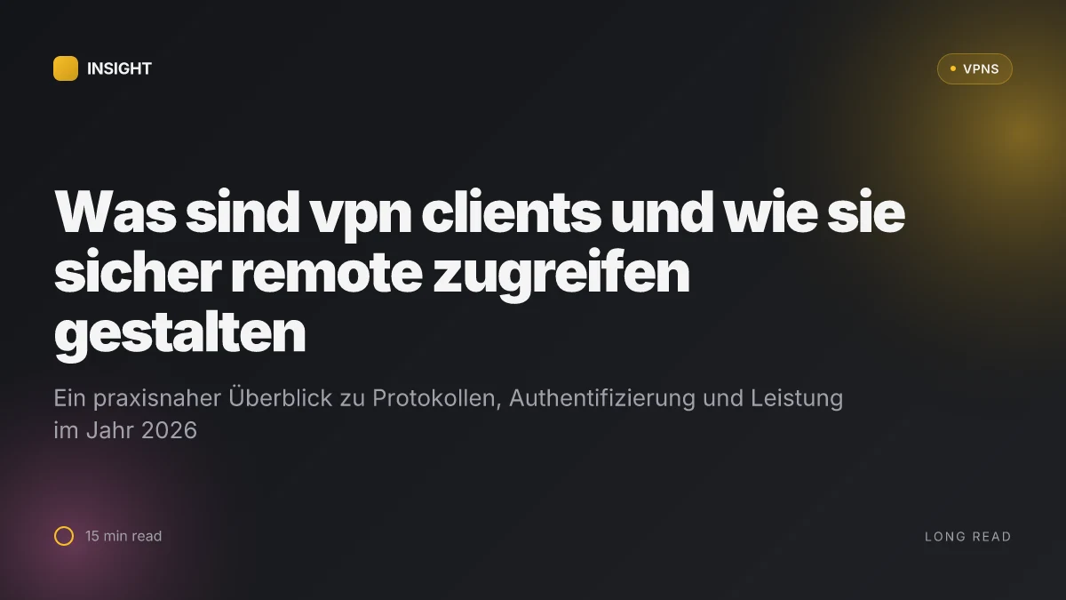 Was sind VPN clients and how they shape secure remote access in 2026