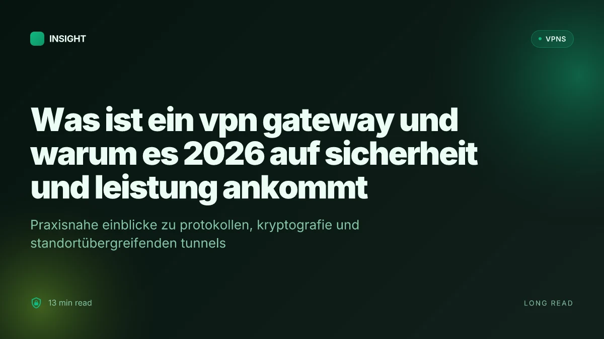 Was ist ein VPN gateway und warum es in 2026 auf Sicherheit und Leistung ankommt