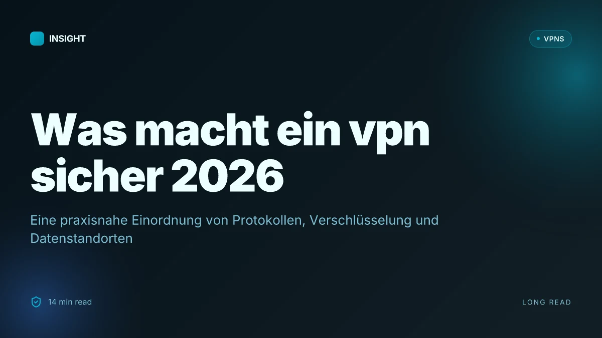 Was macht ein VPN sicher im Jahr 2026 und wie wähle ich es klug?