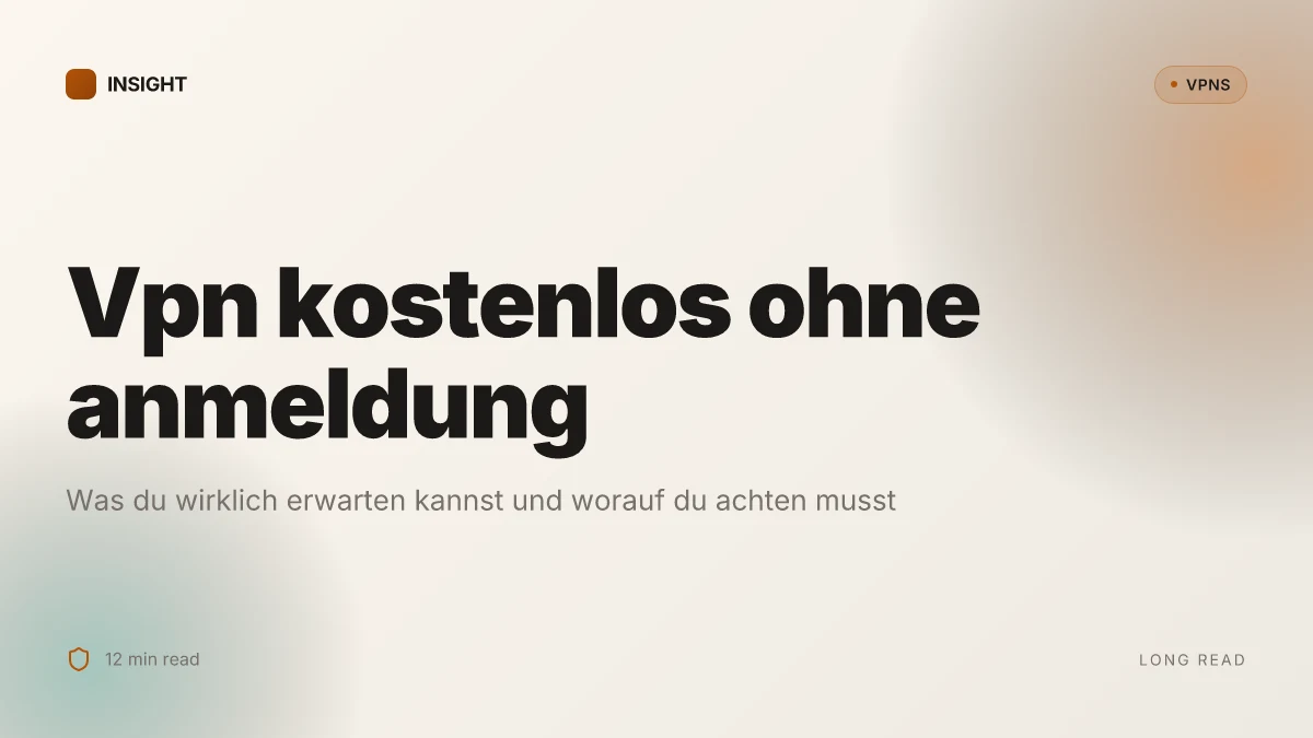 VPN kostenlos ohne anmeldung: was du wirklich erwarten kannst und worauf du achten musst