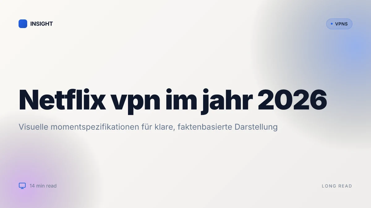 What macht ein Netflix VPN wirklich effektiv im jahr 2026