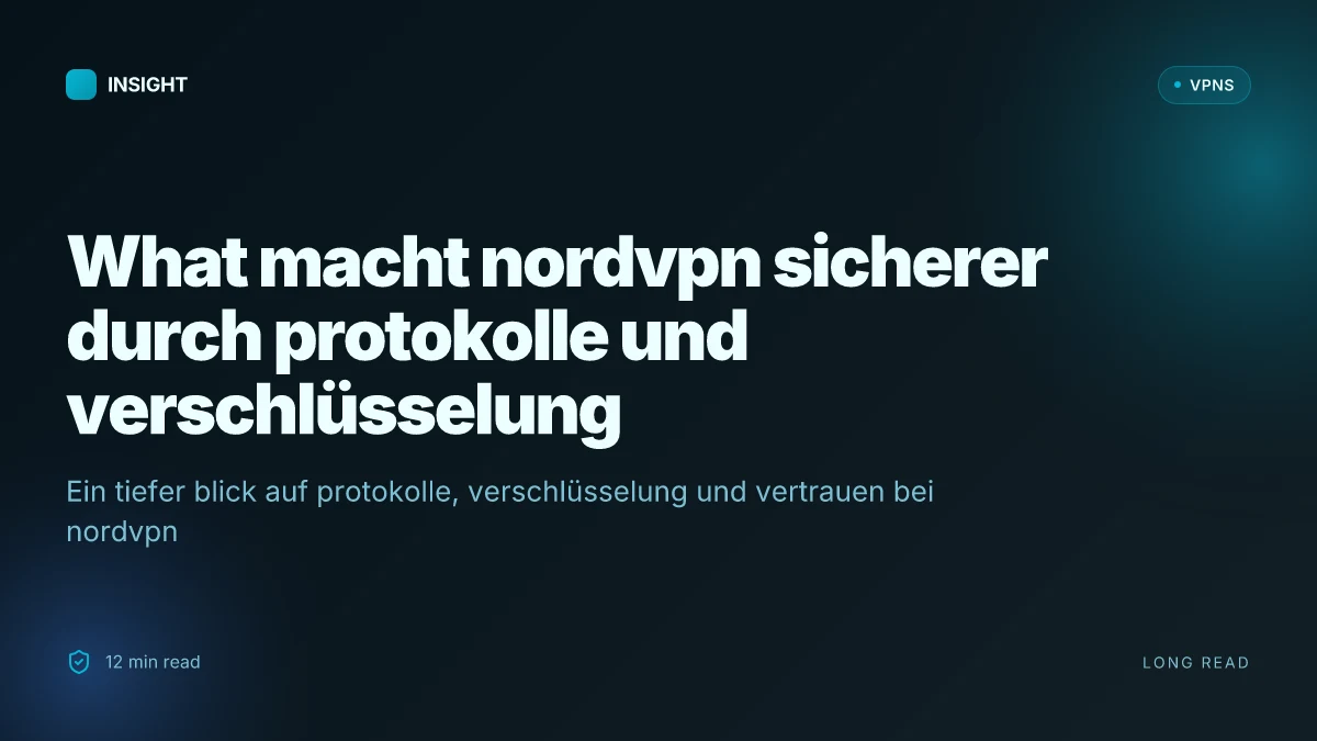 What macht NordVPN sicherer: ein tiefer blick auf protokolle, verschlüsselung und vertrauen