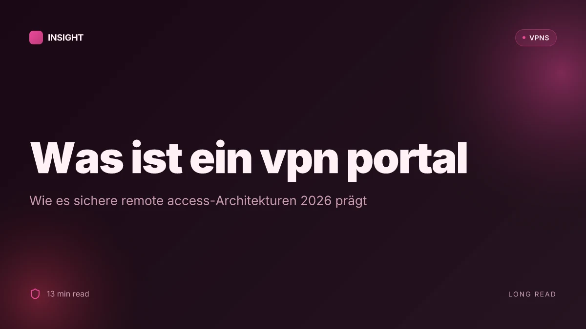 Was ist a VPN portal, and how it shapes secure remote access in 2026