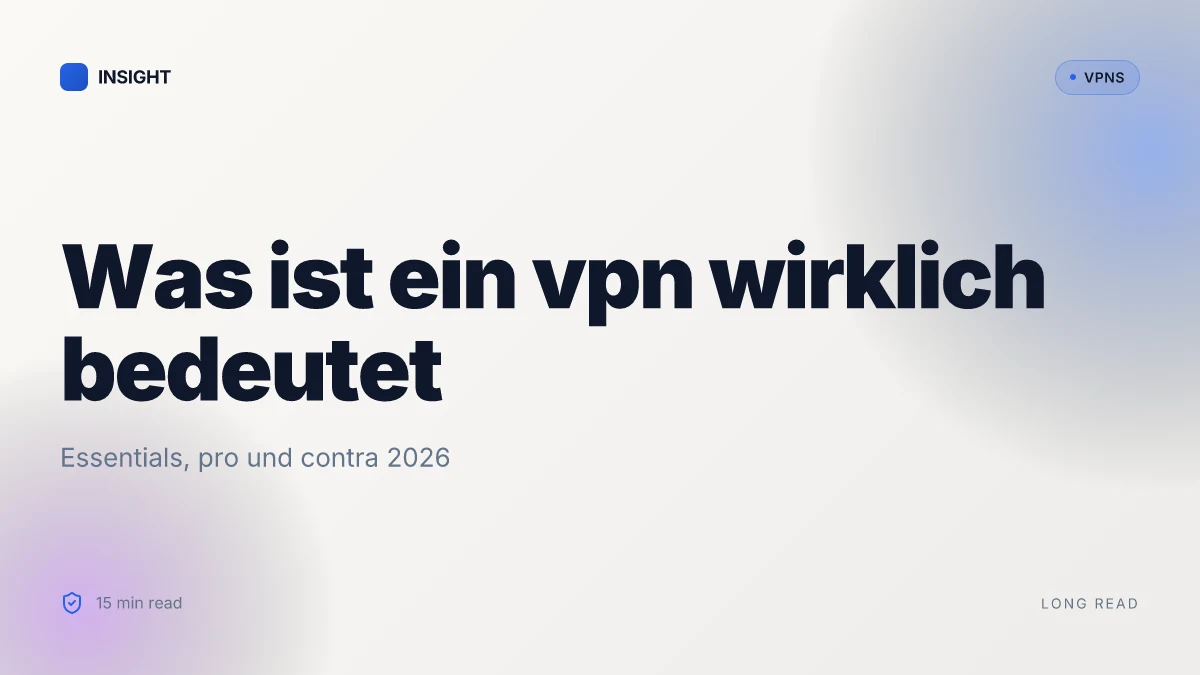 Was ist a VPN wirklich bedeutet: essentials, pro und contra 2026