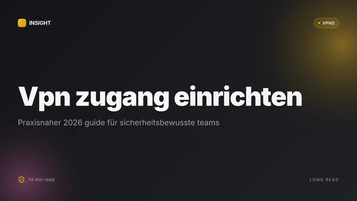 So gelingt: VPN zugang einrichten: praxisnaher 2026 guide für sicherheitsbewusste teams