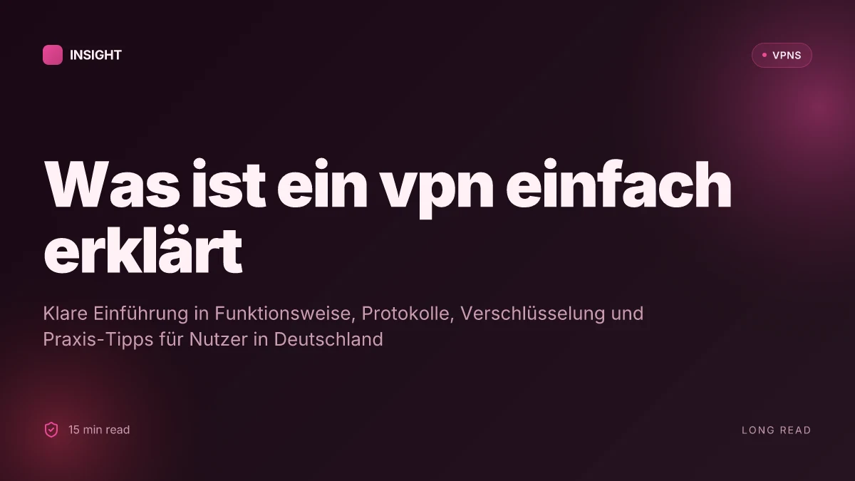 Was ist a VPN einfach erklärt and why it matters for you