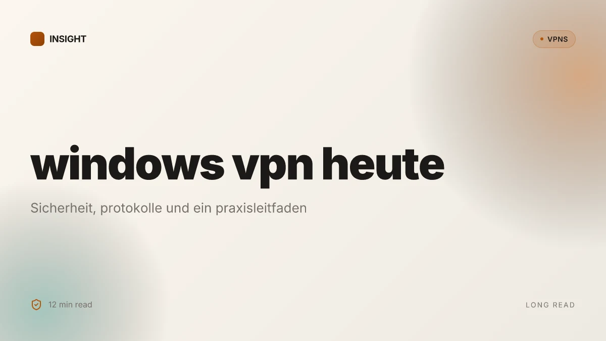 Was ist Windows VPN heute: sicherheit, protokolle und ein praktikabler praxisleitfaden